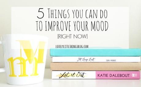 5 Things You Can Do to Improve Your Mood [Right Now]