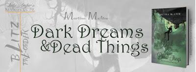 Dark Dreams and Dead Things by Martina McAtee @agarcia6510 @MartinaMcAtee1