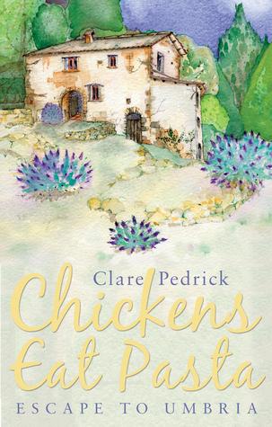 Non-Fiction Review: Chickens Eat Pasta (Escape To Umbria) by Clare Pedrick