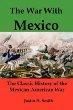 The War With Mexico: The Classic History of the Mexican-American War