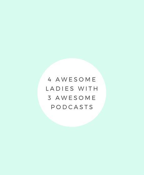Lifestyle | Four Awesome Ladies with Three Awesome Podcasts