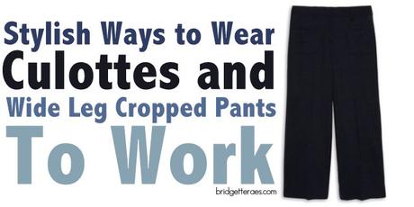 Culottes and Wide Leg Cropped Pants for Work