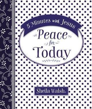 5 Minutes with Jesus: Peace for Today by Sheila Walsh