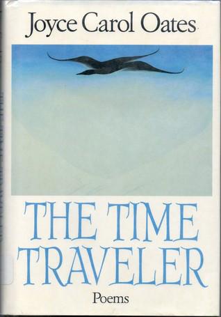 Poetry Review: The Time Traveller by Joyce Carol Oates