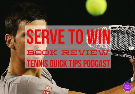 Serve to Win by Novak Djokovic Book Review – Tennis Quick Tips Podcast 136