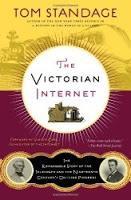 Image: The Victorian Internet: The Remarkable Story of the Telegraph and the Nineteenth Century's On-line Pioneers, by Tom Standage. Publisher: Walker Books; 1st edition (September 18, 2007)