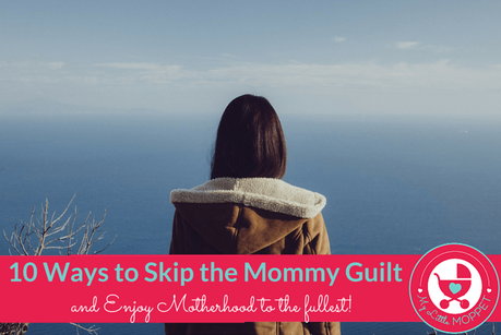 10 Ways to Skip the Mommy Guilt