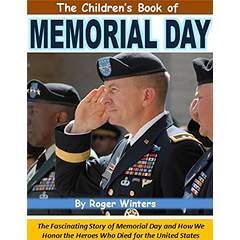 Image: The Children's Book of Memorial Day: The Fascinating Story of Memorial Day and How We Honor the Heroes Who Died for the United States, by Roger Winters. Publication Date: May 16, 2015