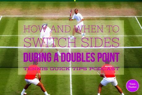 How and When To Switch Sides During a Doubles Point – Tennis Quick Tips Podcast 137