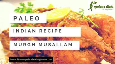 Paleo Indian Chicken Recipe - Murgh Mussalam