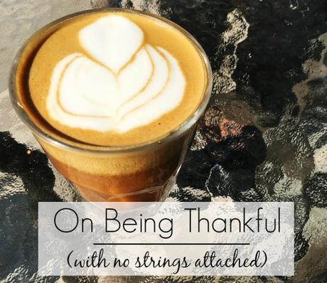 On Being Thankful (with no strings attached)