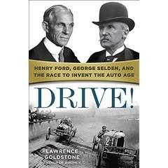 Image: Drive!: Henry Ford, George Selden, and the Race to Invent the Auto Age, by Lawrence Goldstone. Publisher: Ballantine Books (May 17, 2016)
