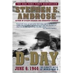 Image: D-Day: June 6, 1944: The Climactic Battle of World War II, by Stephen E. Ambrose. Publisher: Simon + Schuster; Reprint edition (April 23, 2013)
