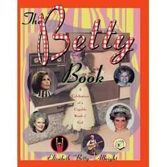 Image: The Betty Book: A Celebration of Capable Kind o' Gal, by Elizabeth 'Betty' Albright. Publisher: Touchstone; 1st Thus. edition (May 5, 1997)