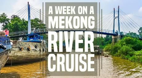 A Week on a Mekong River Cruise