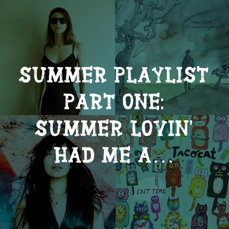 Summer Playlist Part One: Summer Lovin’ Had Me A…
