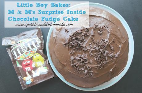 Little Boy Bakes: M & M's Surprise Inside Chocolate Fudge Cake