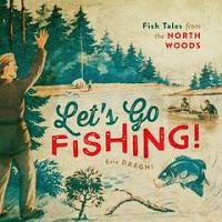 Image: Let's Go Fishing!: Fish Tales from the North Woods, by Eric Dregni. Publisher: Univ Of Minnesota Press (May 1, 2016)
