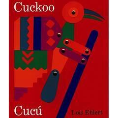 Image: Cuckoo/Cuc£: A Mexican Folktale/Un cuento folkl¢rico mexicano, by Lois Ehlert (Author), Gloria de Aragón Andújar (Translator). Publisher: HMH Books for Young Readers; 1 edition (August 1, 2000)