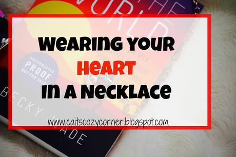 Wearing Your Heart In A Necklace