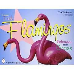 Image: The Original Pink Flamingos: Splendor on the Grass, by Don Featherstone (Author). Publisher: Schiffer Publishing (July 1, 2007)