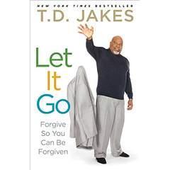 Image: Let It Go: Forgive So You Can Be Forgiven, by T.D. Jakes (Author). Publisher: Atria Books; Reprint edition (February 28, 2012)