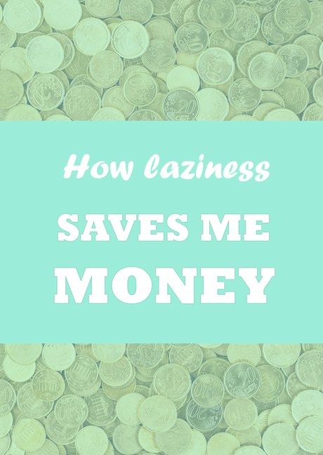 3 ways that being lazy saves me money
