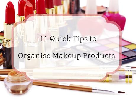 Quick Tips to Organise Makeup beauty Products