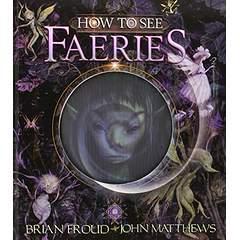 Image: How to See Faeries, by John Matthews (Author), Brian Froud (Illustrator). Publisher: Harry N. Abrams; Ina Ltf Po edition (April 1, 2011)