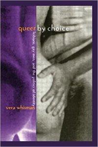 Danika reviews Queer By Choice: Lesbians, Gay Men, and The Politics of Identity by Vera Whisman