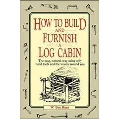 Image: How to Build and Furnish a Log Cabin: The easy, natural way using only hand tools and the woods around you, by W. Ben Hunt (Author.) Publisher: Collier Books (November 15, 1974)