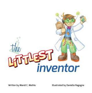 Book Review: The Littlest Inventor by Mandi C Mathis (Illustrated by Danielle Ragogna)