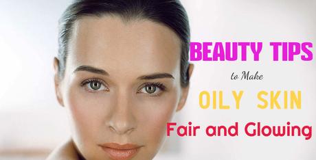 Beauty Tips for Oily Skin