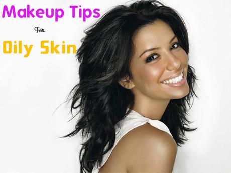 Oily Skin Makeup Tips