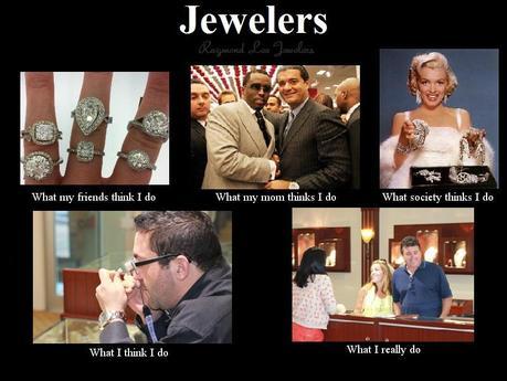 what people think i do, jewelers, raymond lee jewelers, boca raton, south florida, diamonds, watches, P. Diddy, jacob the jeweler, marylin monroe, jewelry, loupe, engagement ring, diamond ring, engagement rings, jewelry customers