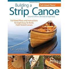 Image: Building a Strip Canoe, Second Edition, Revised and Expanded: Full-Sized Plans and Instructions for Eight Easy-To-Build, Field-Tested Canoes, by Gil Gilpatrick (Author). Publisher: Fox Chapel Publishing; 2 Rev Exp edition (November 1, 2010)