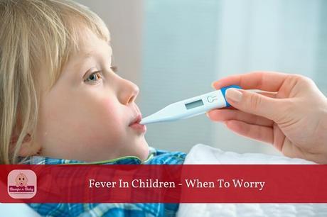 Fever in Children – How to Take Care and When to Worry?