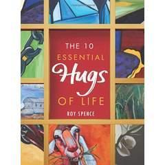 Image: The 10 Essential Hugs of Life, by Roy Spence (Author). Publisher: Greenleaf Book Group Press (November 5, 2013)