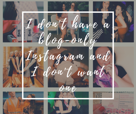 Why I don't have a blog Instagram - and why I don't want one