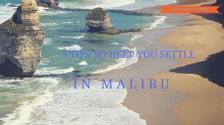 5 Tips to Help You Settle Down in Malibu