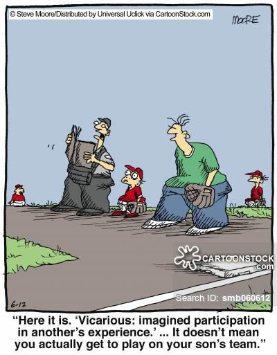 'Here is is. 'Vicarious: imagined participation in another's experience' ... it doesn't mean you actually get to play on your son's team.'