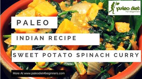 Paleo Indian Vegetarian Recipe - Sweet Potato And Spinach Curry