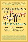 Discovering the Power of Self Hypnosis: The Simple, Natural Mind-Body Approach to Change and Healing