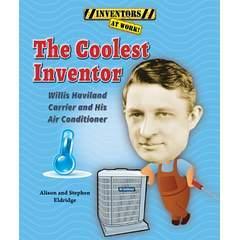 Image: The Coolest Inventor: Willis Haviland Carrier and His Air Conditioner (Inventors at Work!), by Alison Eldridge (Author), Stephen Eldridge (Author). Publisher: Enslow Elementary (January 2014)