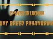 Places Lucknow That Breed Paranormal. Scared!
