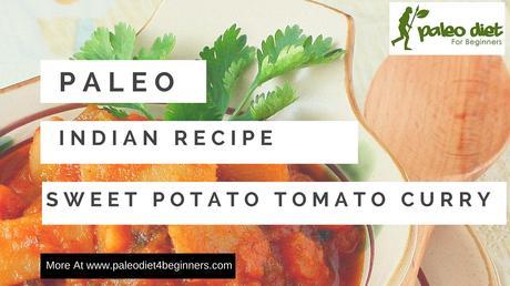 Paleo Indian Vegetarian Recipe - Sweet Potato And Tomato Curry