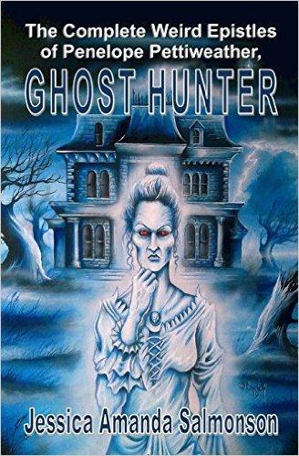 The Complete Weird Epistles of Penelope Pettiweather, Ghost Hunter by Jessica Amanda Salmonson ARC REVIEW