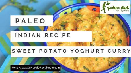 Paleo Indian Vegetarian Recipe – Sweet Potato In A Yoghurt Gravy