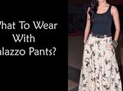 Style Tips What Wear With Palazzo Pants