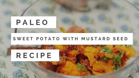 Paleo Indian Vegetarian Recipe - Sweet Potato With Mustard Seeds